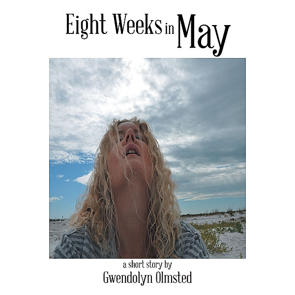 Eight Weeks in May, Gwendolyn Olmsted