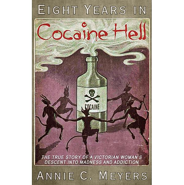 Eight Years in Cocaine Hell, Annie C. Meyers