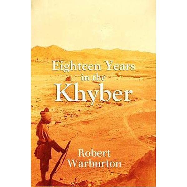 Eighteen Years in the  Khyber  1879-1898, Robert Warburton