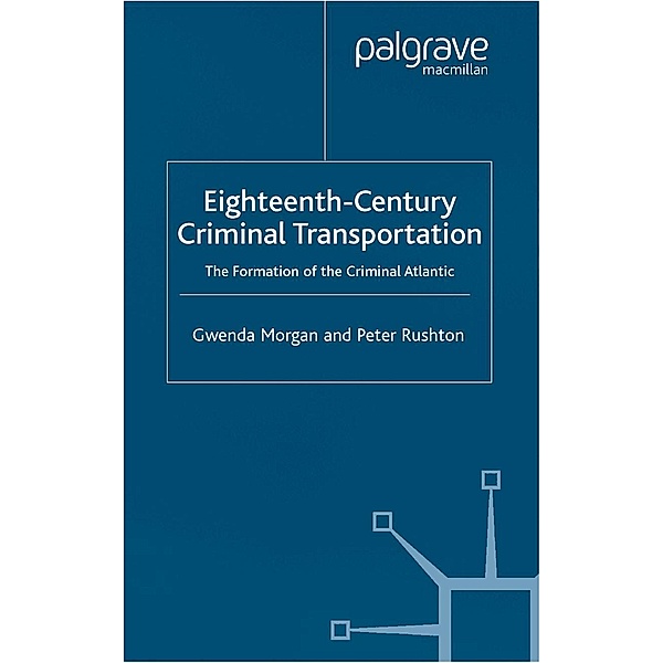Eighteenth-Century Criminal Transportation, G. Morgan, P. Rushton