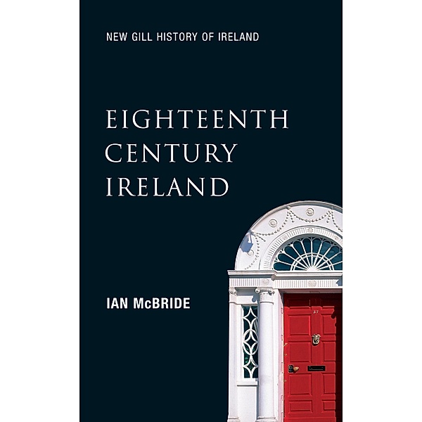 Eighteenth-Century Ireland (New Gill History of Ireland 4) / New Gill History of Ireland Bd.4, Ian McBride