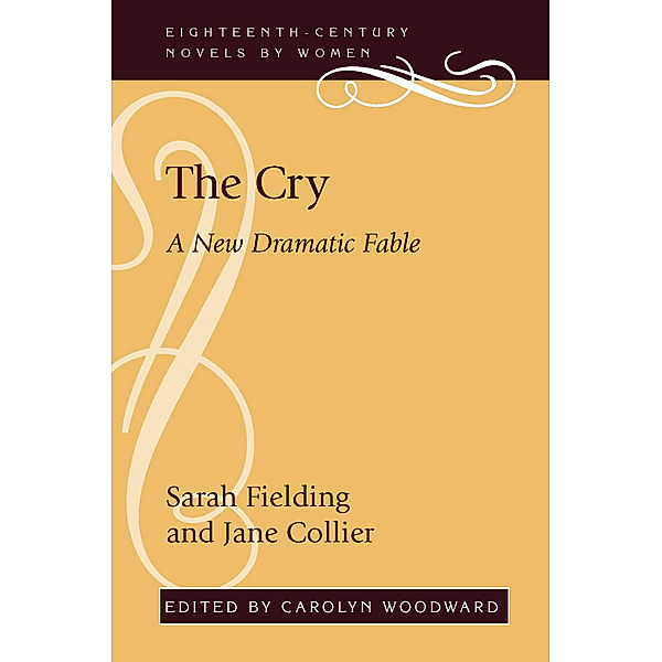 Eighteenth-Century Novels by Women: The Cry, Jane Collier, Sarah Fielding