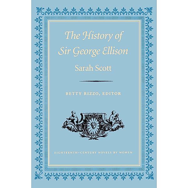 Eighteenth-Century Novels by Women: The History of Sir George Ellison, Sarah Scott