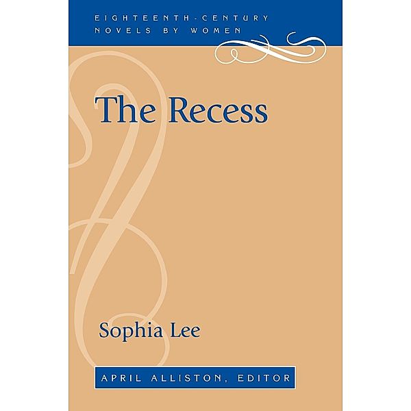 Eighteenth-Century Novels by Women: The Recess, Sophia Lee
