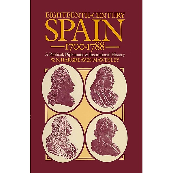 Eighteenth-Century Spain 1700-1788, W. N. Hargreaves Mawdsley