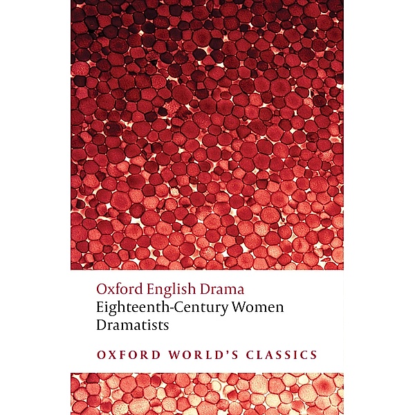 Eighteenth-Century Women Dramatists / Oxford World's Classics, Mary Pix, Susanna Centlivre, Elizabeth Griffith, Hannah Cowley