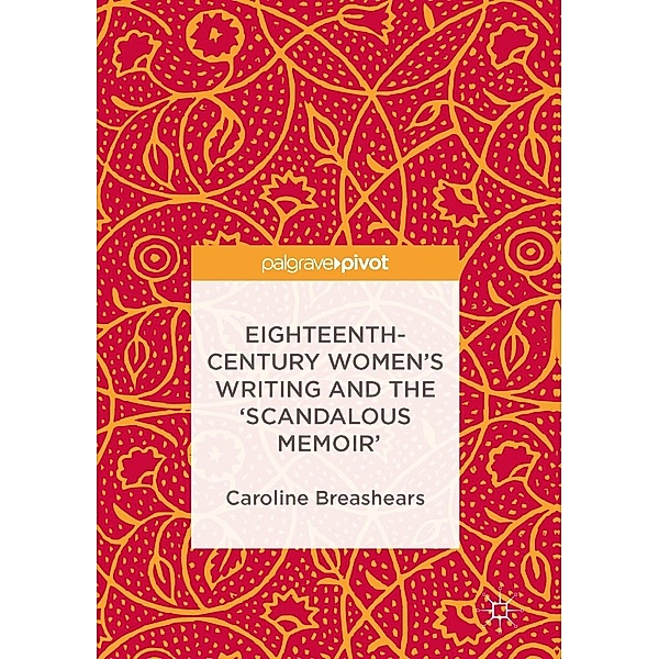 Eighteenth-Century Women's Writing and the 'Scandalous Memoir' / Progress in Mathematics, Caroline Breashears