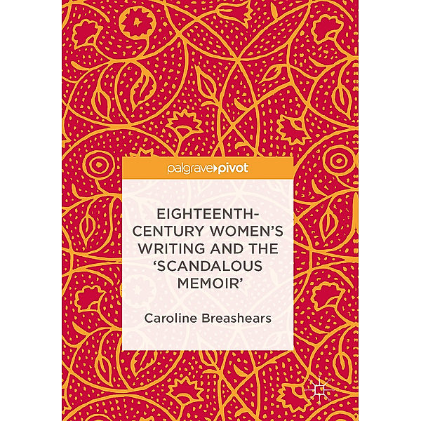 Eighteenth-Century Women's Writing and the 'Scandalous Memoir', Caroline Breashears