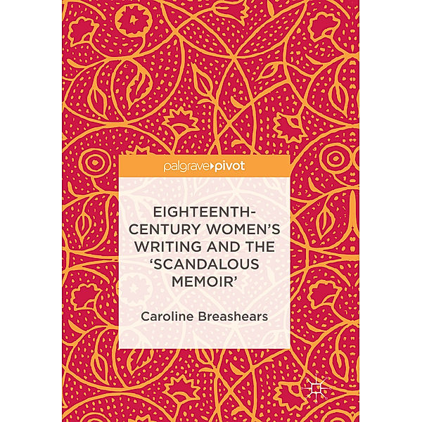 Eighteenth-Century Women's Writing and the 'Scandalous Memoir', Caroline Breashears