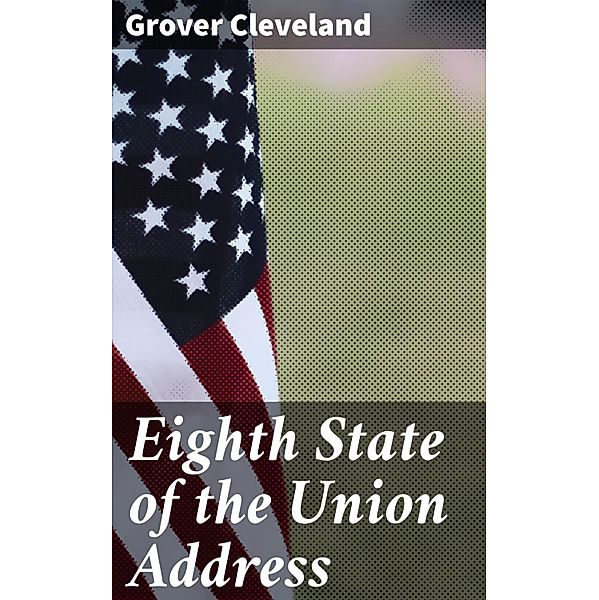 Eighth State of the Union Address, Grover Cleveland