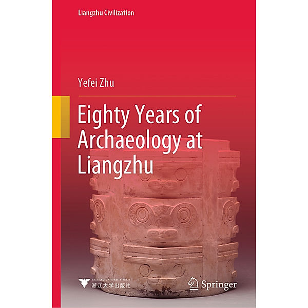 Eighty Years of Archaeology at Liangzhu, Yefei Zhu