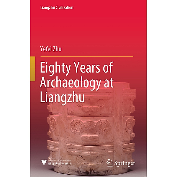 Eighty Years of Archaeology at Liangzhu, Yefei Zhu