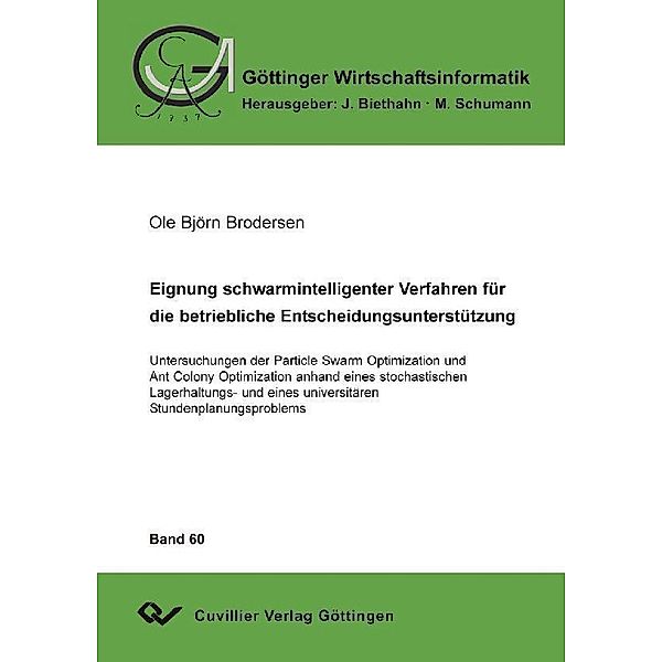 Eignung schwarmintelligenter Verfahren für die betriebliche Entscheidungsunterstützung / Göttinger Wirtschaftsinformatik Bd.60
