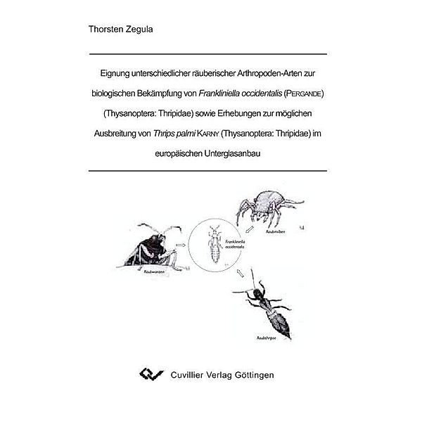 Eignung unterschiedlicher räuberischer Arthropoden-Arten zur biologischen Bekämpfung von Frankliniella occidentalis (PERGANDE) (Thysanoptera: Thripidae) sowie Erhebungen zur möglichen Ausbreitung von Thrips palmi KARNY (Thysanoptera: Thripidae) im europäi