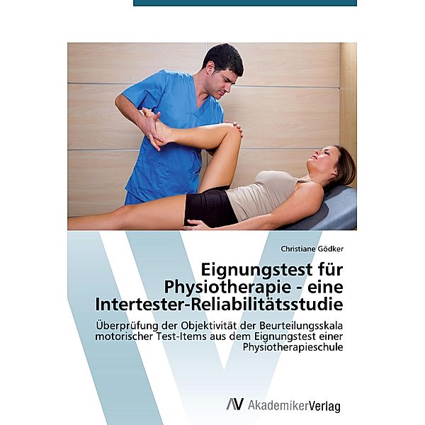 Eignungstest für Physiotherapie - eine Intertester-Reliabilitätsstudie, Christiane Gödker