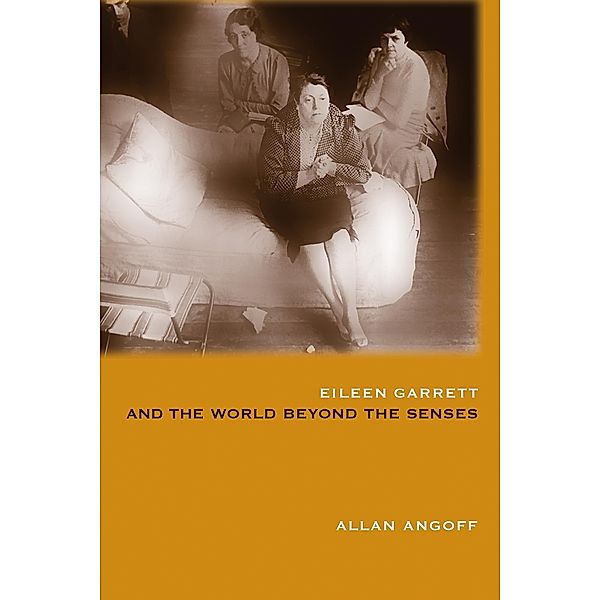 Eileen Garrett and the World Beyond the Senses, Allan Angoff