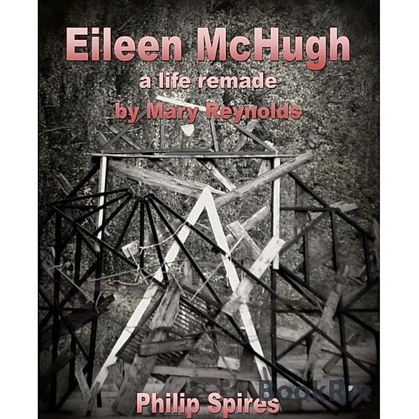 Eileen McHugh - a life remade by Mary Reynolds, Philip Spires