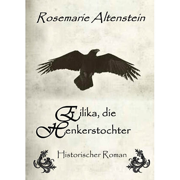 Eilika, die Henkerstochter - Historischer Roman, Rosemarie Altenstein