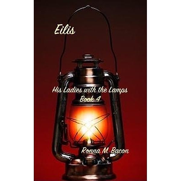 Eilis / His Ladies with the Lamps Bd.4, Ronna Bacon