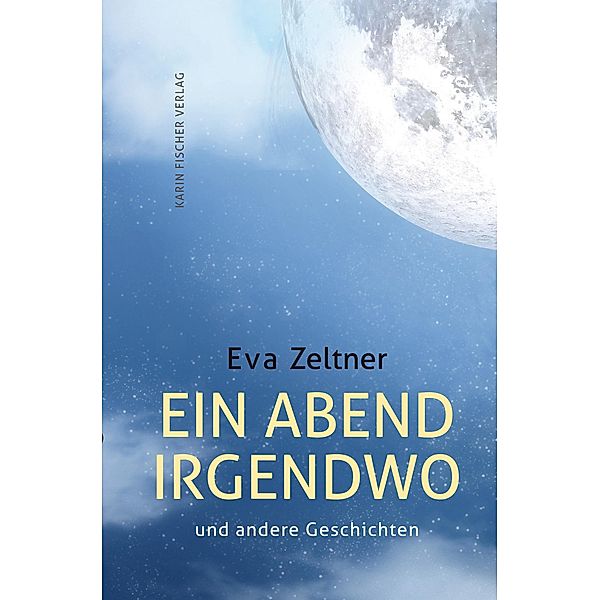 Ein Abend irgendwo und andere Geschichten, Eva Zeltner