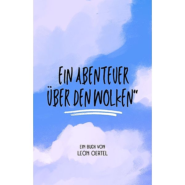 Ein Abenteuer über den Wolken (Die Farben des Himmels) / Die Farben des Himmels, Leon Oertel