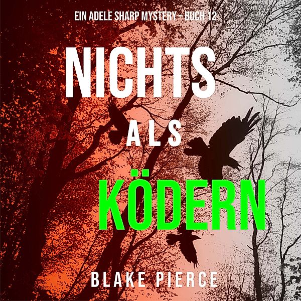 Ein Adele Sharp Mystery - 12 - Nichts Als Ködern (Ein Adele Sharp Mystery – Buch 12), Blake Pierce