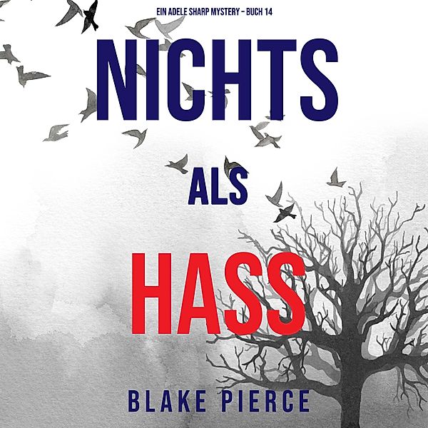 Ein Adele Sharp Mystery - 14 - Nichts als Hass (Ein Adele Sharp Mystery – Buch 14), Blake Pierce