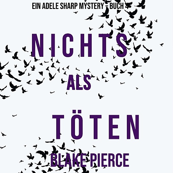 Ein Adele Sharp Mystery - 4 - Nichts Als Töten (Ein Adele Sharp Mystery – Buch 4), Blake Pierce