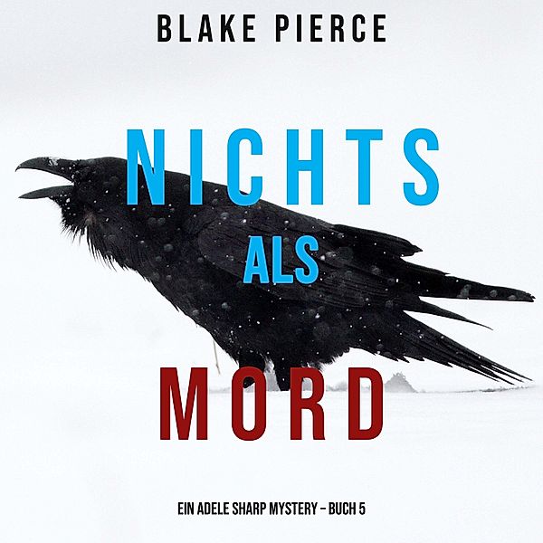 Ein Adele Sharp Mystery - 5 - Nichts Als Mord (Ein Adele Sharp Mystery – Buch 5), Blake Pierce