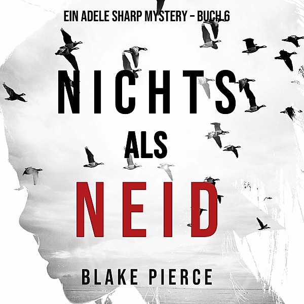 Ein Adele Sharp Mystery - 6 - Nichts als Neid (Ein Adele Sharp Mystery – Buch 6), Blake Pierce