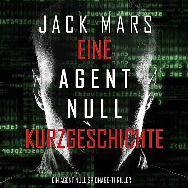 Ein Agent Null Spionage-Thriller - 1 - Eine Agent Null Kurzgeschichte (Ein Agent Null Spionage-Thriller), Jack Mars