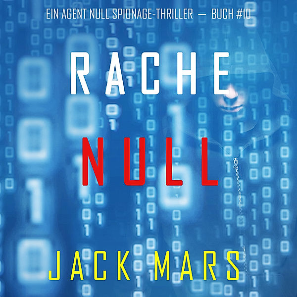 Ein Agent Null Spionage-Thriller - 10 - Rache Null (Ein Agent Null Spionage-Thriller — Buch #10), Jack Mars