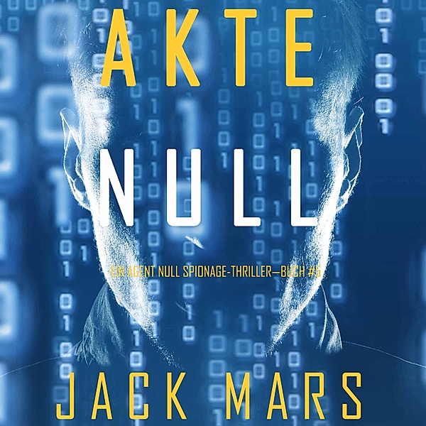 Ein Agent Null Spionage-Thriller - 5 - Akte Null (Ein Agent Null Spionage-Thriller—Buch #5), Jack Mars