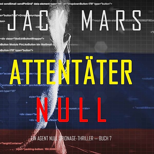 Ein Agent Null Spionage-Thriller - 7 - Attentäter Null (Ein Agent Null Spionage-Thriller — Buch #7), Jack Mars