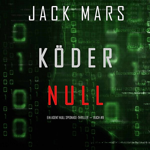 Ein Agent Null Spionage-Thriller - 8 - Köder Null (Ein Agent Null Spionage-Thriller － Buch #8), Jack Mars