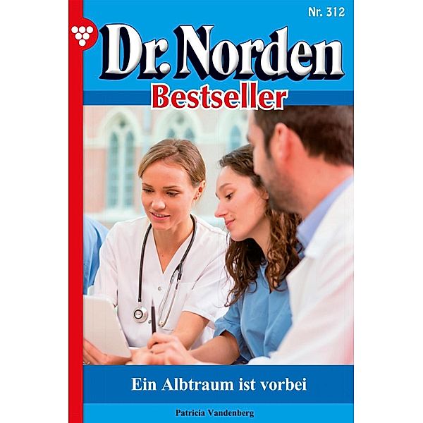 Ein Albtraum ist vorbei / Dr. Norden Bestseller Bd.312, Patricia Vandenberg