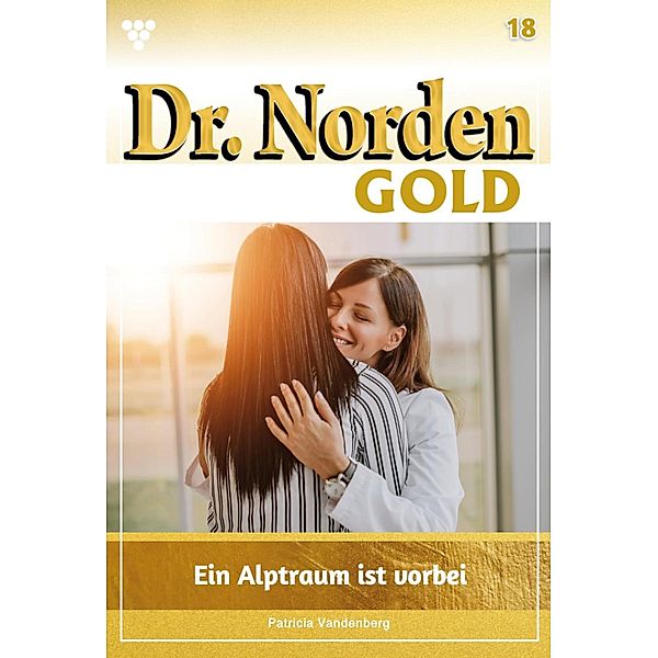 Ein Albtraum ist vorbei / Dr. Norden Gold Bd.18, Patricia Vandenberg