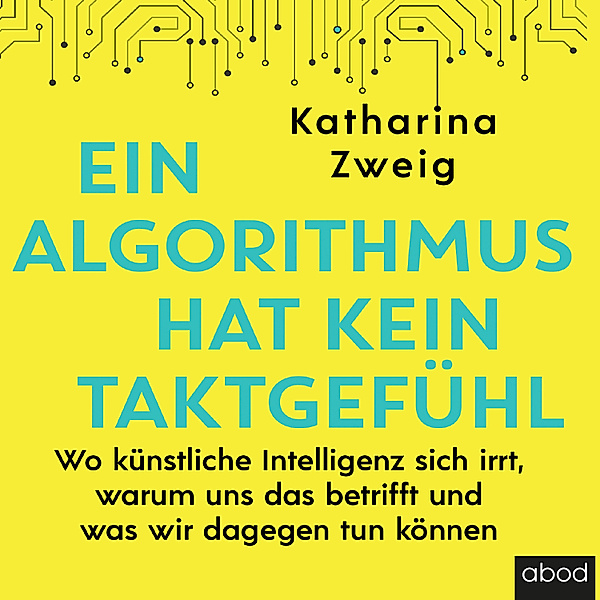 Ein Algorithmus hat kein Taktgefühl, Katharina Zweig