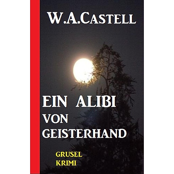 Ein Alibi von Geisterhand, W. A. Castell