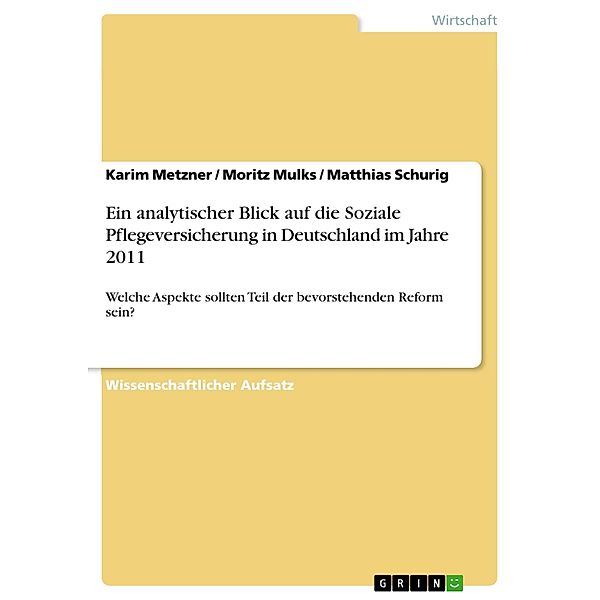 Ein analytischer Blick auf die Soziale Pflegeversicherung in Deutschland im Jahre 2011, Karim Metzner, Moritz Mulks, Matthias Schurig