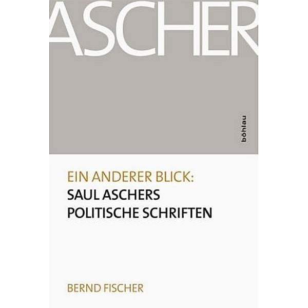 Ein anderer Blick: Saul Aschers politische Schriften, Bernd Fischer