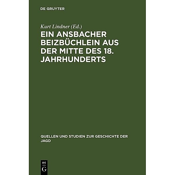 Ein Ansbacher Beizbüchlein aus der Mitte des 18. Jahrhunderts / Quellen und Studien zur Geschichte der Jagd Bd.11