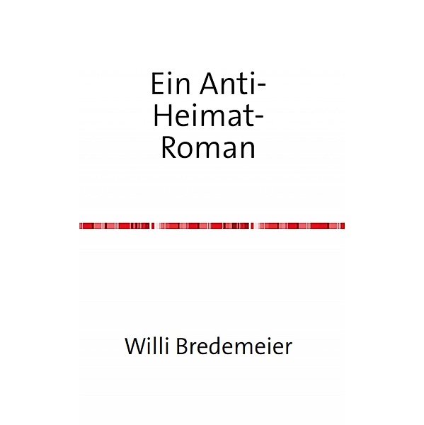 Ein Anti-Heimat-Roman, Willi Bredemeier