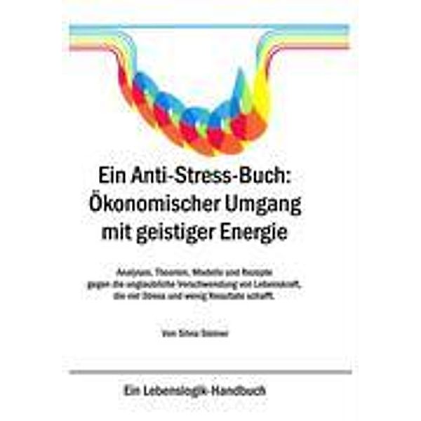 Ein Anti-Stress-Buch: Ökonomischer Umgang mit geistiger Energie, Silvia Steiner