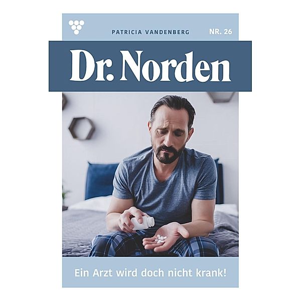Ein Arzt wird doch nicht krank! / Dr. Norden Bd.26, Patricia Vandenberg