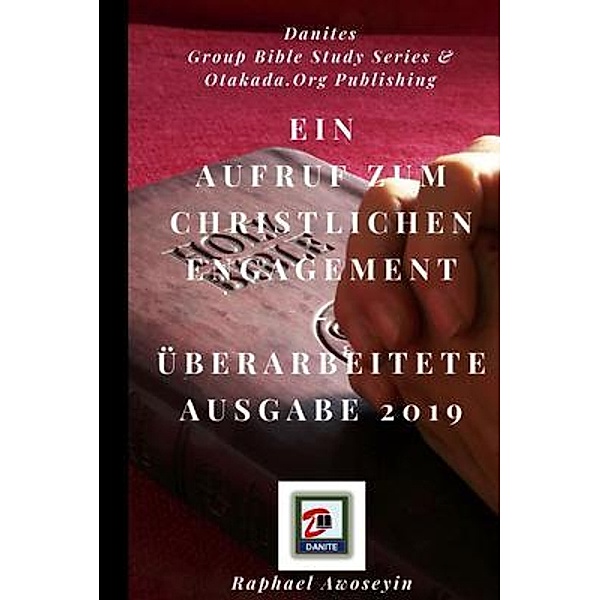 Ein Aufruf zum christlichen Engagement Überarbeitete Ausgabe 2019 / Bibelstudienreihe der Danite Group (DGBS). Bd.1, Raphael Awoseyin