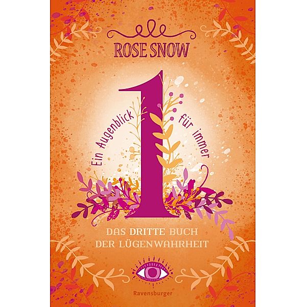 Ein Augenblick für immer. Das dritte Buch der Lügenwahrheit / Lügenwahrheit Bd.3, Rose Snow