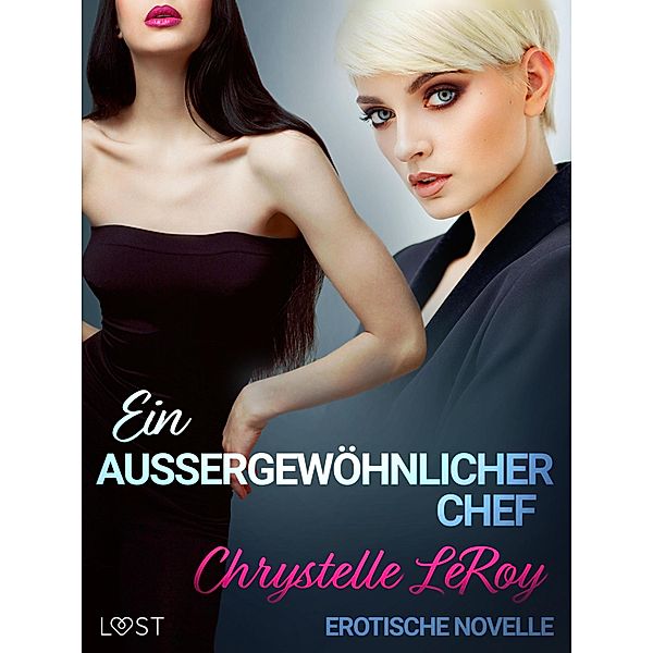 Ein außergewöhnlicher Chef - Erotische Novelle / LUST, Chrystelle Leroy