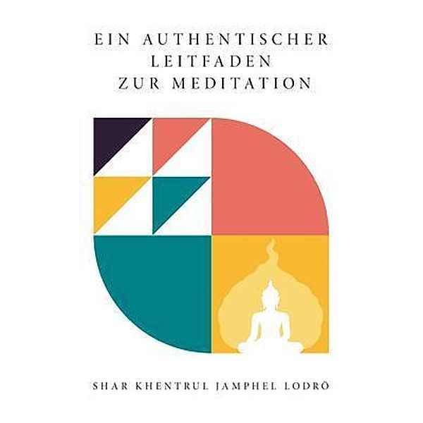 EIN  AUTHENTISCHER LEITFADEN  ZUR  MEDITATION, Shar Khentrul Jamphel Lodrö