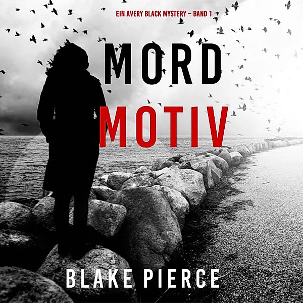 Ein Avery Black Mystery - 1 - Mordmotiv (Ein Avery Black Mystery – Band 1), Blake Pierce